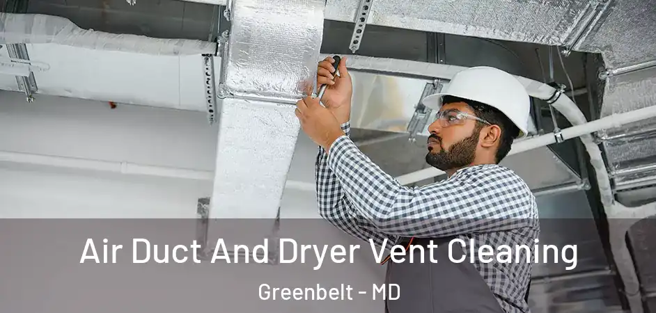 Air Duct And Dryer Vent Cleaning Greenbelt - MD