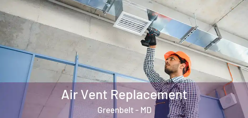 Air Vent Replacement Greenbelt - MD