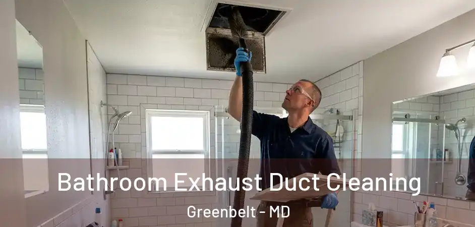  Bathroom Exhaust Duct Cleaning Greenbelt - MD