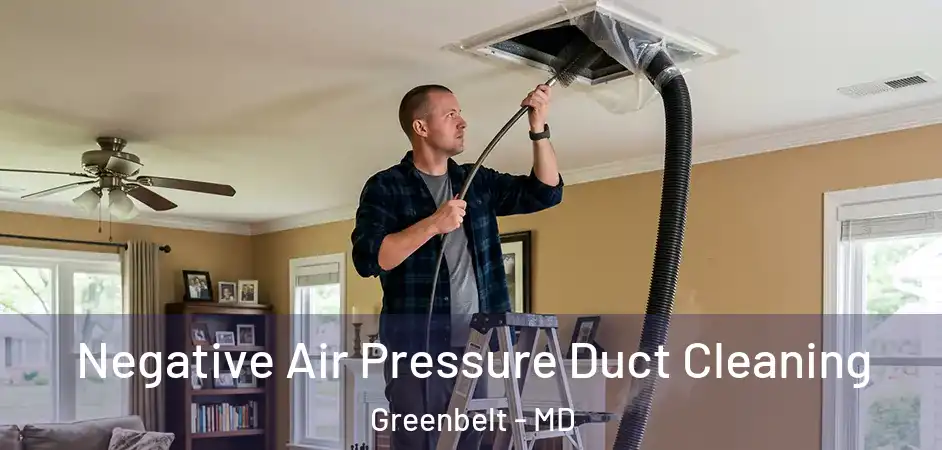  Negative Air Pressure Duct Cleaning Greenbelt - MD