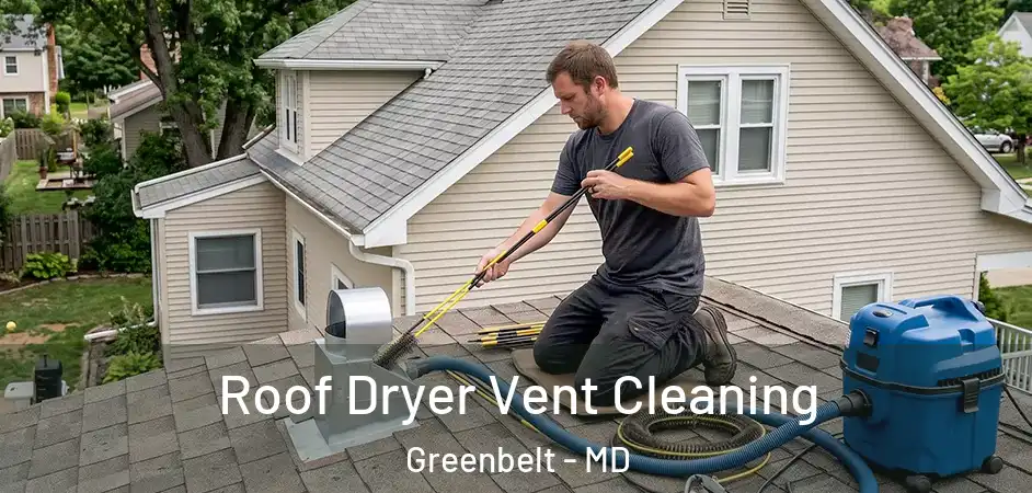 Roof Dryer Vent Cleaning Greenbelt - MD