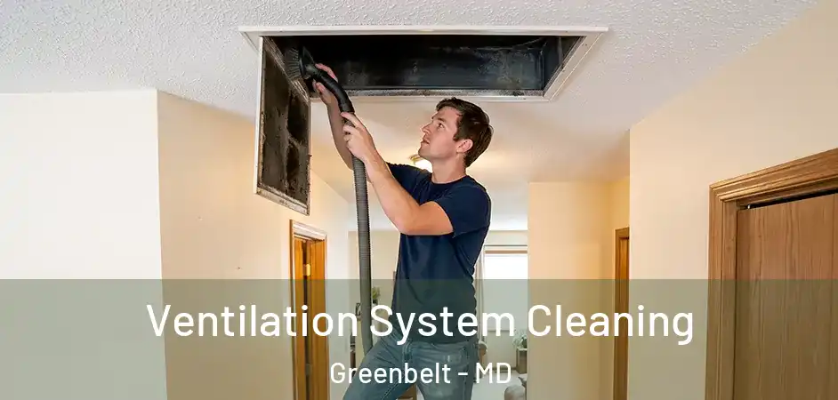 Ventilation System Cleaning Greenbelt - MD