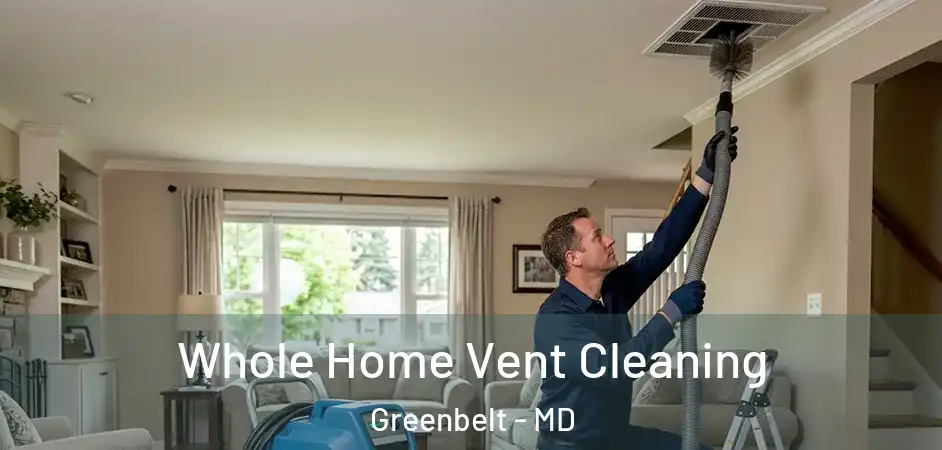  Whole Home Vent Cleaning Greenbelt - MD